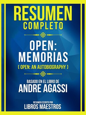 cover image of Resumen Completo--Open--Memorias (Open--An Autobiography)--Basado En El Libro De Andre Agassi